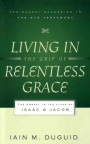 Living in the Grip of Relentless Grace